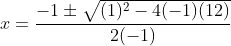 x=\frac{-1\pm \sqrt{(1)^{2}-4(-1)(12)}}{2(-1)}